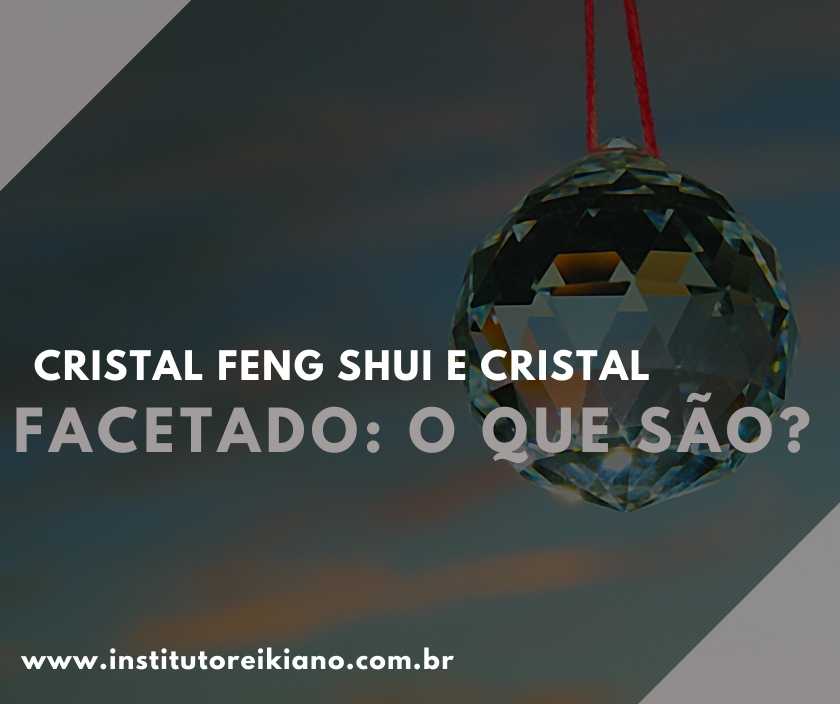 Você já ouviu falar em cristal feng shui? E no cristal facetado? Então, confira neste artigo os benefícios e como utilizá-los.